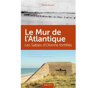 Les Sables-d'Olonne fortifiés - à la découverte du mur de l'Atlantique aux Sables-d'Olonne, à Olonne-sur-Mer, au Château-d'Olonn Les sables d'Olonne fortifiés - Benoît Boucard - Geste - broché - Beau 