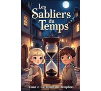 Les Sabliers du Temps - Tome 2 : Le Trésor des Templiers: Une aventure fantasy pleine de magie et de voyage dans le temps