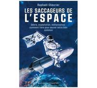 Les Saccageurs De L'espace - Débris, Exploitation, Militarisation : Comment Faire Pour Sauver Notre Bien Commun