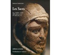 Les Saces : Les Scythes d'Asie, VIIIè siècle av. J.C. IVè siècle apr. JC