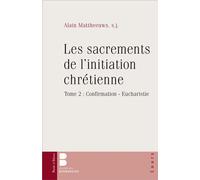 Les sacrements de l'initiation chretienne 2 Confirmation, Eucharistie - Alain Mattheeuws - Parole Et Silence Eds - broché - Essai