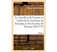 Les Sacrifices de l'amour ou Lettres de la vicomtesse de Senanges, et du chevalier de Versenay Claude-Joseph Dorat (Auteur)
