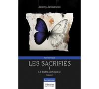 Les sacrifiés - I Le papillon bleu - Volume I - Jérémy Janiszewski - Verone Eds - broché - Roman