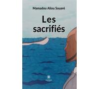 Les sacrifiés - Mamadou Aliou Souare - Le Lys Bleu - broché - Roman