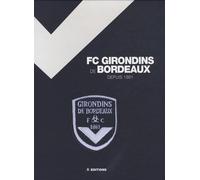 Les saga des Girondins de Bordeaux: De 1881 à aujourd'hui