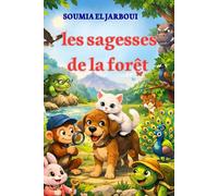 LES SAGESSES DE LA FORÊT: Histoires éducatives pour enfants - Leçons de vie sur le courage, la patience, la confiance en soi et la gentillesse