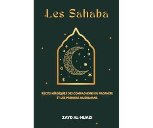 Les Sahaba: Récits héroïques des Compagnons du Prophète et des premiers musulmans
