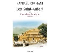 Les Saint-Aubert - L'en-allée du siècle 1900-1920 L'En-allée du siècle - Raphaël Confiant - Ecriture - broché - Roman