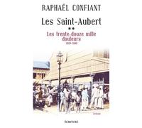 Les Saint-Aubert - tome 2 Les trente-douze mille douleurs 1920-1940 - Raphaël Confiant - Ecriture - broché - Roman