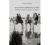 Les Saintes-Maries-de-la-Mer: Mémoire d'un village du bout du monde