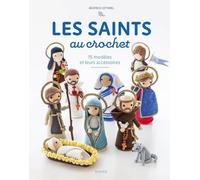 Les Saints Au Crochet - 15 Modèles Et Leurs Accessoires
