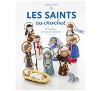 Les Saints Au Crochet - 15 Modèles Et Leurs Accessoires