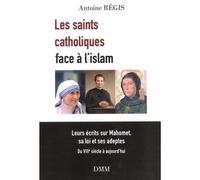 Les saints catholiques face a l'islam Leurs écrits sur Mahomet, sa loi et des adeptes - Du VIIIe siècle à aujourd´hui - Régis Antoine - Dmm Dominique Martin Morin - broché - Essai