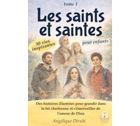 Les saints et les saintes 30 vies inspirantes pour enfants: Des histoires illustrées pour grandir dans la foi chrétienne et s’émerveiller de l’amour de Dieu