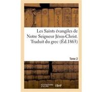 Les Saints évangiles de Notre Seigneur Jésus-Christ. Traduit du grec. Tome 2 Cornelius Jansenius (Auteur)