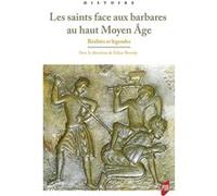 Les saints face aux barbares au haut Moyen Âge: Réalités et légendes