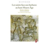 Les Saints Face Aux Barbares Au Haut Moyen Age - Réalités Et Légendes