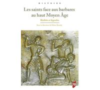 Les saints face aux barbares au haut Moyen Âge: Réalités et légendes