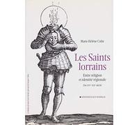 Les Saints lorrains: Entre religion et identité régionale Fin XVIe-XIXe siècle