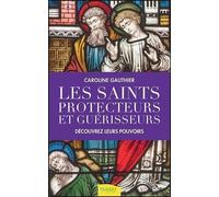 Les Saints Protecteurs Et Guérisseurs - Découvrez Leurs Pouvoirs