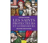 Les saints protecteurs et guérisseurs - Découvrez leurs pouvoirs