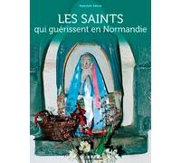 Les saints qui guérissent en Normandie