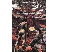 Les saints séminaires sur l'essence humaine: Petit traité de biologie humaine à l'usage des profanes