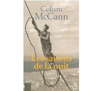 Colum McCann – Les saisons de la nuit – Traduction Renée Kérisit – Broché (Belfond)