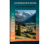 Les Saisons de la Savoie: Les secrets Cachés de la Savoie