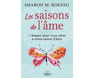 Les saisons de l'âme - 7 étapes pour vous relier à votre raison d'être
