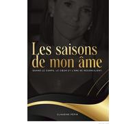 Les saisons de mon âme: Quand le corps, le coeur et l'âme se réconcilient.