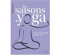 Les Saisons Du Yoga - L'art De Vivre En Yoga, Au Fil Des Mois