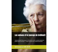 Les saisons et le courage de (re)fleurir: Traverser les âges et les transitions sans renoncer à sa sève : comment continuer de grandir, d’aimer et de ... saison de la vie, y compris les dernières.