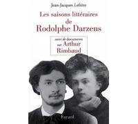 Les Saisons littéraires de Rodolphe Darzens suivi de Documents sur Arthur Rimbaud - Jean-Jacques Lefrère - Fayard - broché - Livre