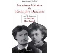Les Saisons littéraires de Rodolphe Darzens suivi de Documents sur Arthur Rimbaud Jean-Jacques Lefrère (Auteur)