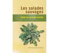 Les salades sauvages: Guide de cueillette éclairée