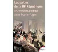 Les salons de la IIIe République art, littérature, politique Art, littérature, politique - Anne Martin-Fugier - Perrin - Poche - Etude