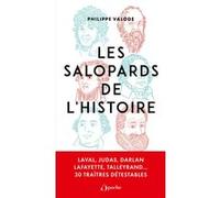 Les salopards de l'Histoire: Laval, Judas, Darlan, Lafayette, Talleyrand...30 traîtres détestables