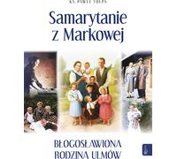 Les samaritains de Markowa, la famille Ulma bénie