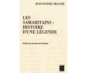 Les Samaritains: Histoire d'une légende: Israël et la province de Samarie