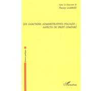 Les sanctions administratives fiscales : aspects de droit comparé - Thierry Lambert - L'harmattan - broché - Etude