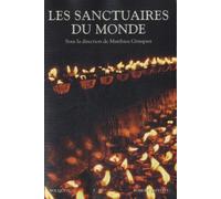 Les Sanctuaires Du Monde - Dictionnaire Des Lieux Sacrés, Sites Miraculeux, Centres De Pélerinage Et De Prière