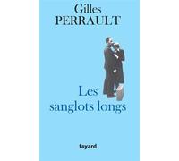 Les Sanglots longs - Gilles Perrault - Fayard - broché - Nouvelles
