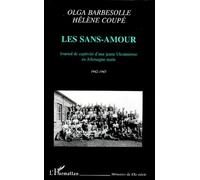 Les Sans-Amour - Journal De Captivité D'une Jeune Ukrainienne En Allemagne Nazie, 1942-1945