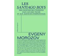 Les Santiago Boys Des ingénieurs utopistes face aux big techs et aux agences d'espionnage - Evgeny Morozov - Divergences - broché - Essai