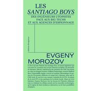 Les Santiago Boys Des ingénieurs utopistes face aux big techs et aux agences d'espionnage - Evgeny Morozov - Divergences - broché - Essai
