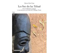 Les sao du lac tchad - une civilisation antiqu et mysterieuse au centre de l afrique noire