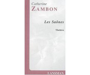 Les Saônes - Catherine Zambon - Lansman Eds - broché - Théâtre