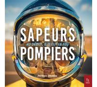 Les sapeurs-pompiers Au début, il y eut le feu - Patrick Dalmaz - Nouvelles Editions Sutton - broché - Guide