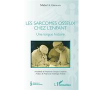 Les sarcomes osseux chez l'enfant Une longue histoire - Michel A. Germain - L'harmattan - broché - Etude